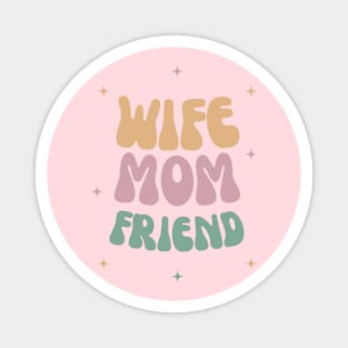 Wife Mom Friend Mother Magnet